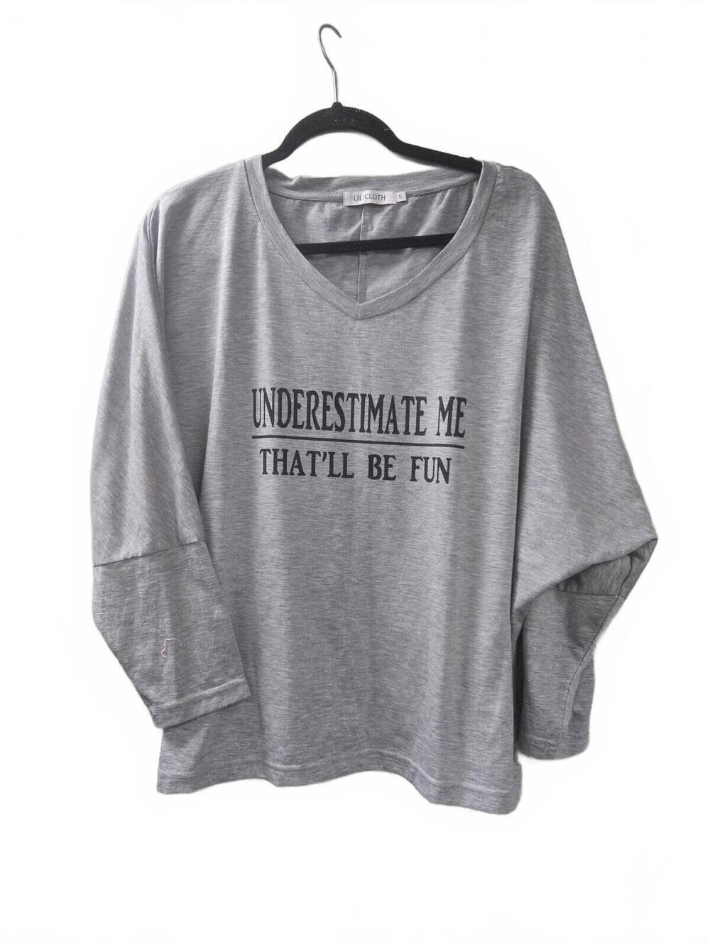 LILICLOTH Gray V-Neck Long Sleeve Shirt with 'Underestimate Me That'll Be Fun' S